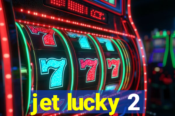 jet lucky 2